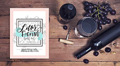 Letter Your Fucking Heart Out: Beginner Lettering & Modern Calligraphy for Crafty Ass Bitches