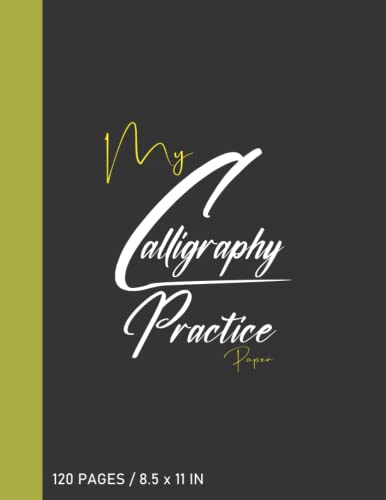 my Calligraphy Practice Paper-118 Sheets for Beginners: practice paper & workbook For hand Lettering Artist. Simple calligraphy practicing notebook 120 pages 8.5 in. x 11 in.