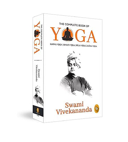 Complete Book of Yoga: Karma Yoga, Bhakti Yoga, Raja Yoga, Jnana Yoga, The
