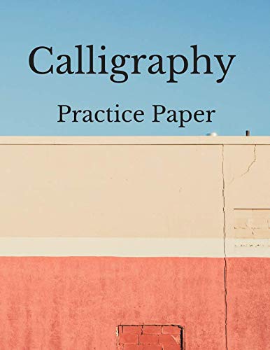 Calligraphy Practice Paper: Blank Calligraphy Book, Calligraphy Practice Notebook,100 pages,For Script Hand Lettering And Penmanship Practice