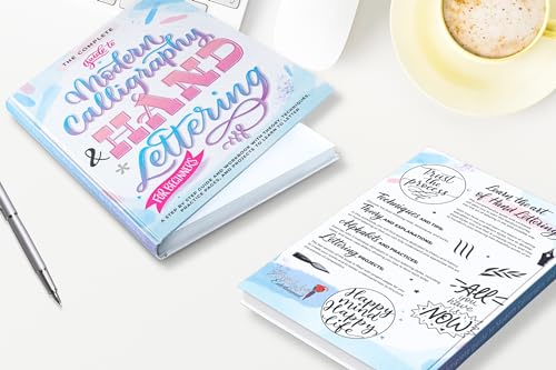 The Complete Guide to Modern Calligraphy & Hand Lettering for Beginners: A Step by Step Guide and Workbook with Theory, Techniques, Practice Pages and Projects to Learn to Letter