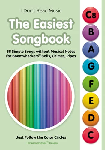 The Easiest Songbook. 58 Simple Songs without Musical Notes for Boomwhackers®, Bells, Chimes, Pipes: Just Follow the Color Circles (ChromaNotes™ ... Sheet Music for Chromanote Instruments)