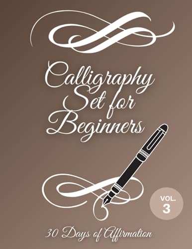 Calligraphy Set for Beginners: Calligraphy Workbook: 30 Days Affirmations: A Hand Lettering Workbook with Calligraphy Practice Pages