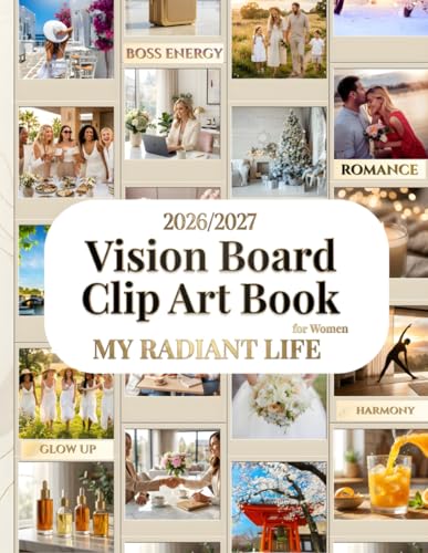 2026/2027 Vision Board Clip Art Book: My Radiant Life: 600+ Aesthetic Images, Quotes and Affirmations to Manifest Dream Goals, Luxury Collage Kit, Premium Scrapbooking Supplies, Self Care Templates