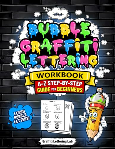 Bubble Graffiti Lettering Workbook Learn A–Z Step-by-Step for Beginners: Easy Graffiti Alphabet Guide with Practice Pages to Draw Bubble Letters, Street Art Fonts & Creative Hand Lettering