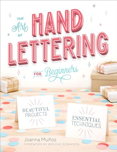 The Art of Hand Lettering for Beginners: Beautiful Projects and Essential Techniques