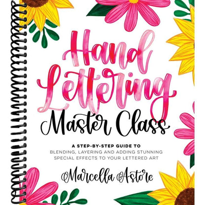 Hand Lettering Master Class: A Step-by-Step Guide to Blending, Layering and Adding Stunning Special Effects to Your Lettered Art