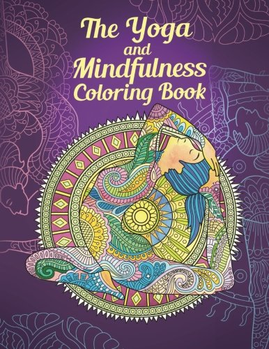 The Yoga and Mindfulness Coloring Book: Achieve Inner Peace through Art Therapy (Yoga Poses, Meditation, Mandalas)