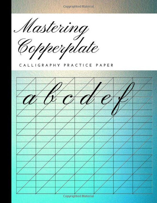 Mastering Copperplate Calligraphy Practice Paper: 150 Sheet Pad For Calligraphy Practice, Workbook For Cursive Lettering Artists, Copperplate Lettering For Beginners