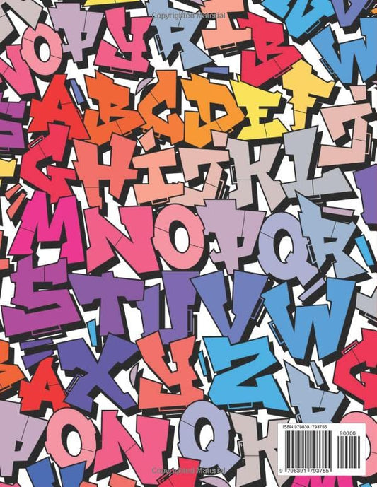 Graffiti Lettering Workbook For Beginners: A Step-By-Step Guide to Master Graffiti Blockletters, Throw-ups, Tagging, Calligraffiti, Old School, and Wildstyle Letters.