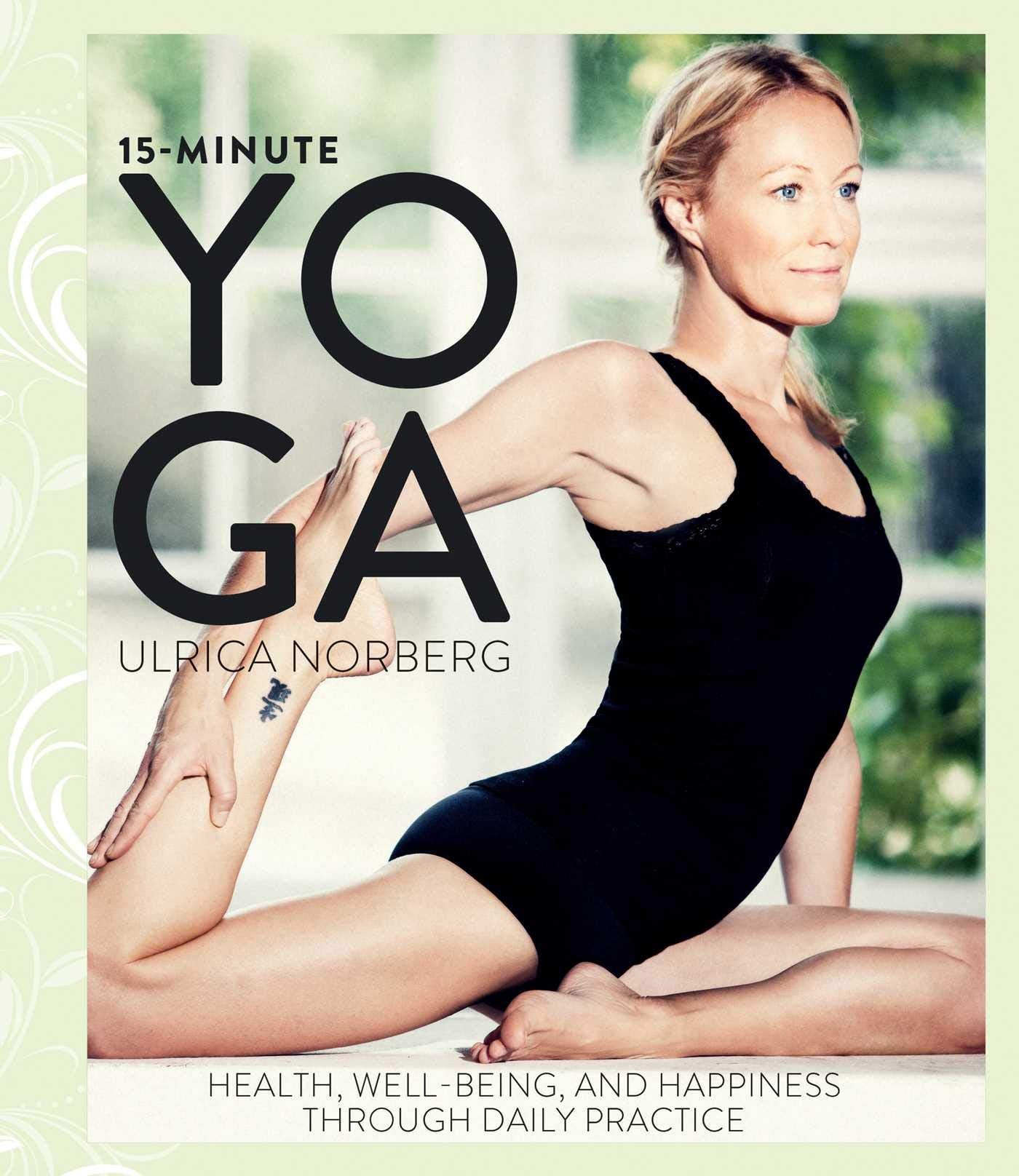 15-Minute Yoga: Health, Well-Being, and Happiness through Daily Practice