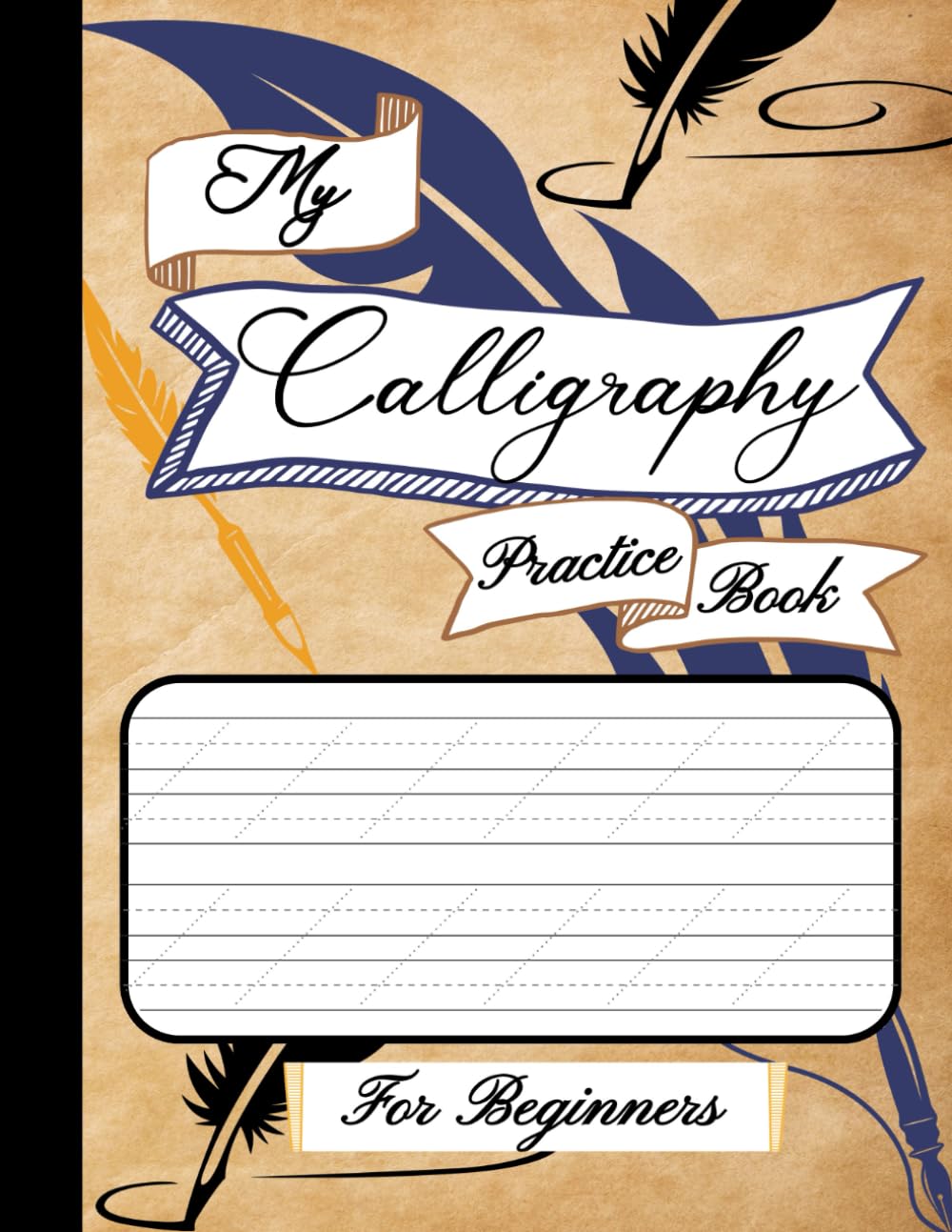 My Calligraphy Practice Book: A Hand Lettering Workbook for Beginners, Adults & Teens – 100 Practice Pages to Master Modern & Classic Script, Cursive & Brush Pen Writing.